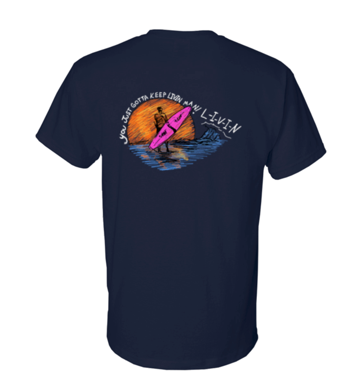 You just gotta keep livin man Shirt