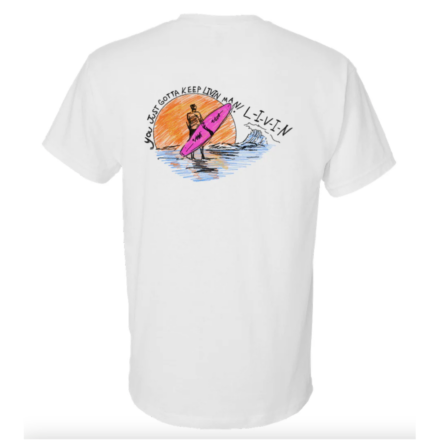 You just gotta keep livin man Shirt