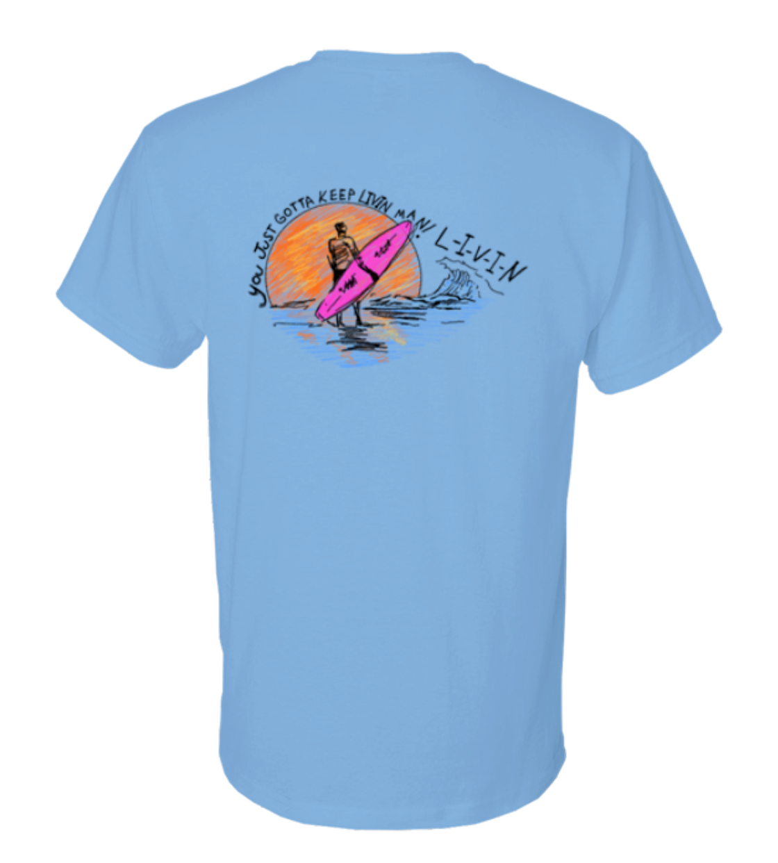 You just gotta keep livin man Shirt
